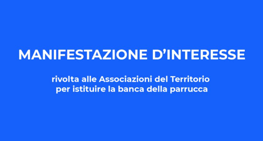 Manifestazione di interesse rivolta alle Associazioni del Territorio per istituire la banca della parrucca