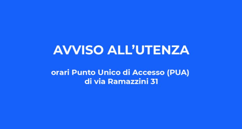 Avviso all’utenza – Orari Punto Unico di Accesso (PUA) di via Ramazzini 31