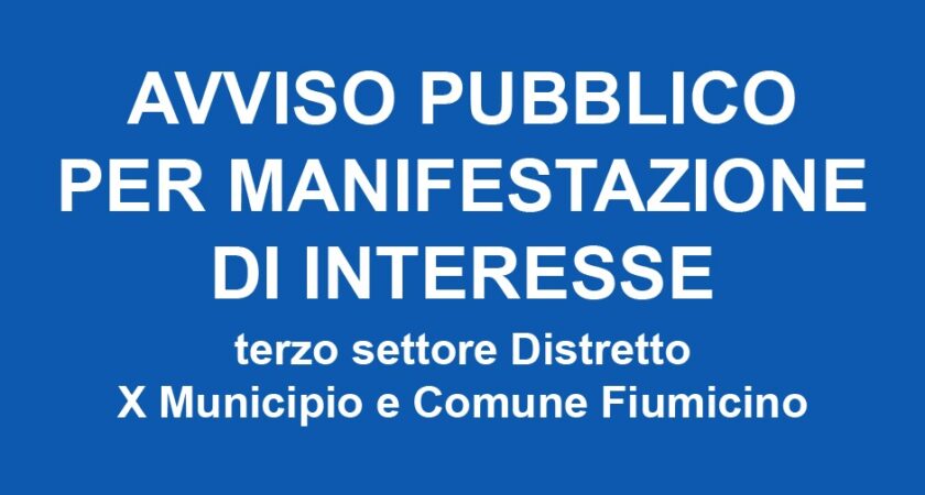 Avviso pubblico per manifestazione di interesse terzo settore Distretto X Municipio e Comune Fiumicino – SCADENZA 15.02.24