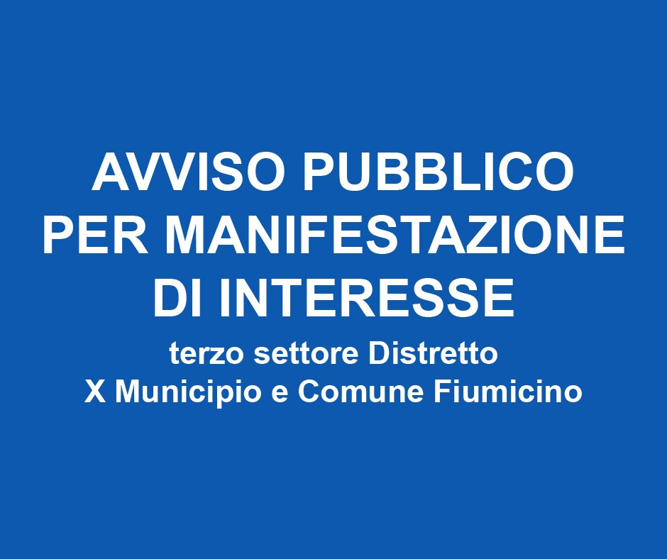 Avviso pubblico per manifestazione di interesse terzo settore Distretto X Municipio e Comune Fiumicino – SCADENZA 15.02.24