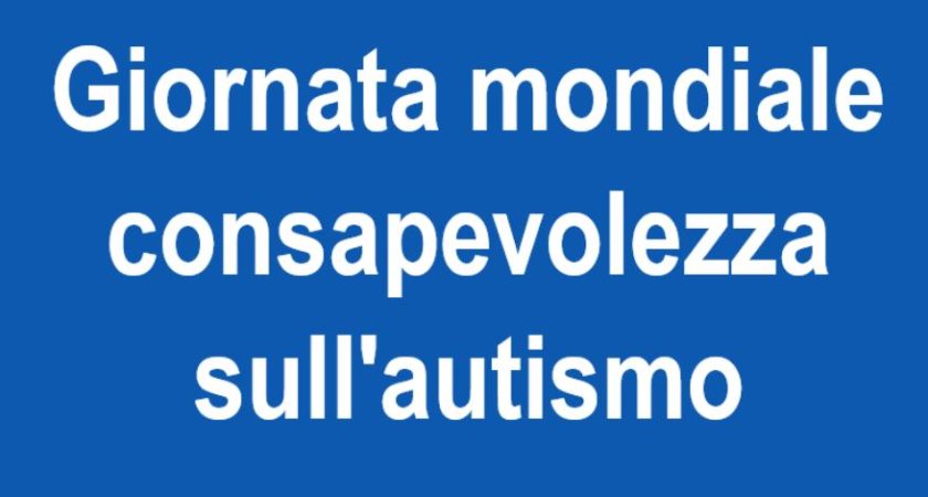 2 aprile – Giornata mondiale consapevolezza sull’autismo