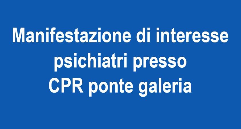 Manifestazione di interesse psichiatri presso CPR ponte galeria