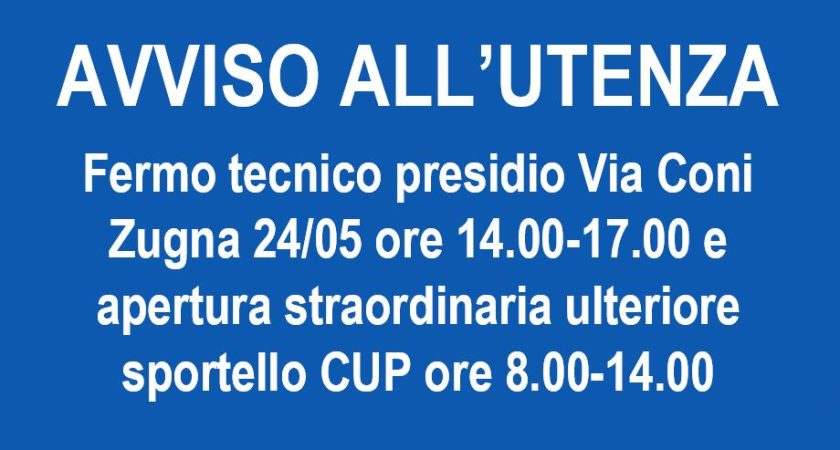 Apertura straordinaria ulteriore sportello CUP 24/05 ore 8.00-14.00 per fermo tecnico presidio Via Coni Zugna 173 ore 14.00-17.00