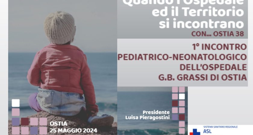 Sabato 25 Maggio 1° Incontro Pediatrico-Neonatologico dell’Ospedale G.B. Grassi di Ostia
