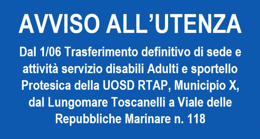 Dal 1 Giugno trasferimento definitivo di sede e attività del servizio disabili Adulti e dello sportello Protesica della UOSD RTAP, Municipio X 28 Maggio 2024