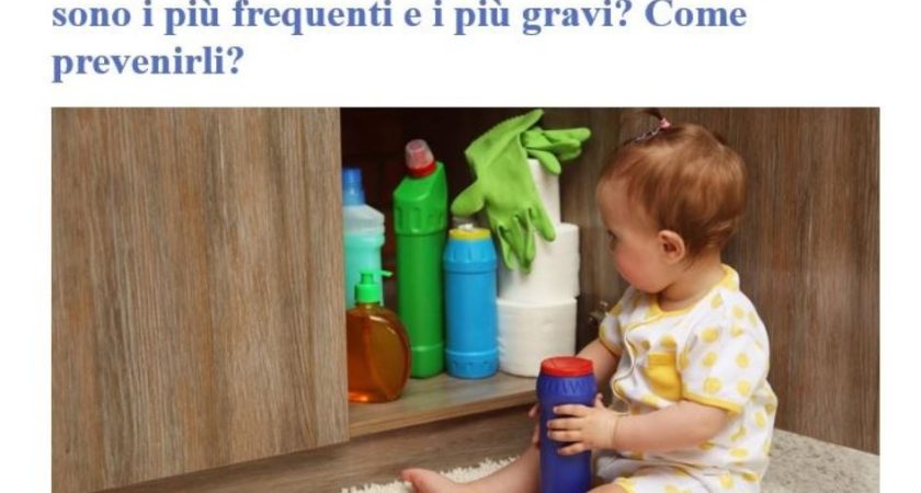 Avvelenamenti accidentali nei bambini: quali sono i più frequenti e i più gravi? Come prevenirli?