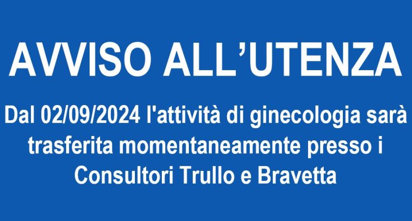 AVVISO ALL’UTENZA – Dal 02/09/2024 l’attività di ginecologia sarà trasferita momentaneamente presso i Consultori Trullo e Bravetta