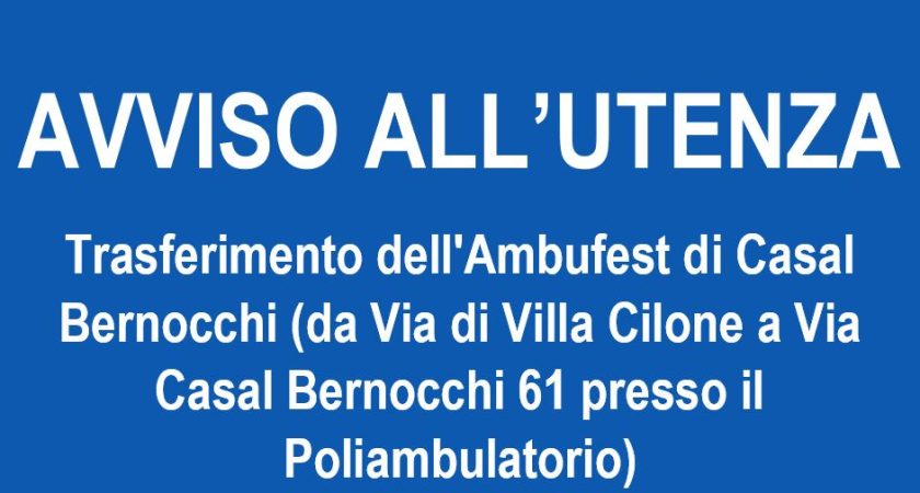 AVVISO ALL’UTENZA – Trasferimento dell’Ambufest di Casal Bernocchi (da Via di Villa Cilone a Via Casal Bernocchi 61 presso il Poliambulatorio)