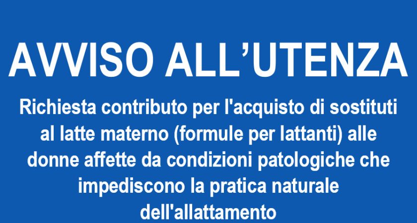 AVVISO ALL’UTENZA – Richiesta contributo per l’acquisto di sostituti al latte materno (formule per lattanti) alle donne affette da condizioni patologiche che impediscono la pratica naturale dell’allattamento
