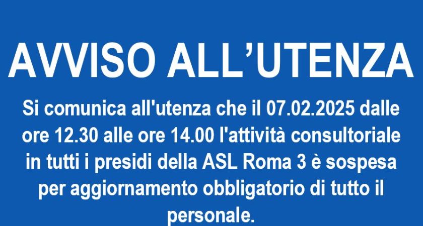 AVVISO ALL’UTENZA – si comunica all’utenza che il 07.02.2025 dalle ore 12.30 alle ore 14.00 l’attività consultoriale in tutti i presidi della ASL Roma 3 è sospesa per aggiornamento obbligatorio di tutto il personale.