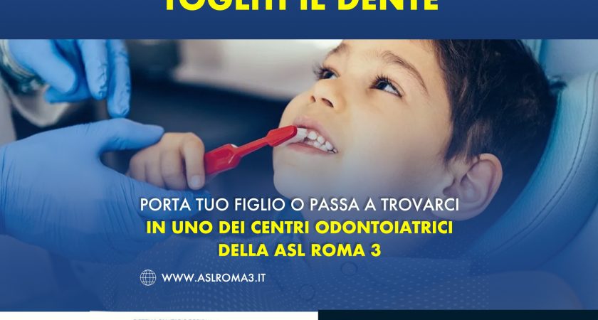 Togliti il dente. Porta tuo figlio o passa a trovarci in uno dei centri odontoiatrici della ASL Roma 3