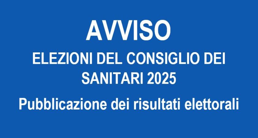Avviso – ELEZIONI DEL CONSIGLIO DEI SANITARI 2025 – Pubblicazione dei risultati elettorali