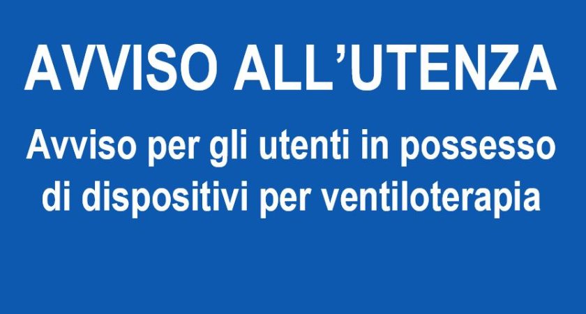 AVVISO ALL’UTENZA – Avviso per gli utenti in possesso di dispositivi per ventiloterapia.
