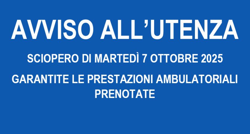 AVVISO ALL’UTENZA – SCIOPERO DI MARTEDÌ 7 OTTOBRE 2025 GARANTITE LE PRESTAZIONI AMBULATORIALI PRENOTATE