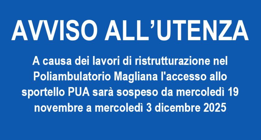 AVVISO ALL’UTENZA – Sospensione Temporanea Sportello PUA – Poliambulatorio Magliana