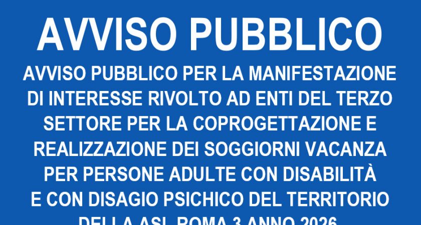 Manifestazione di interesse per la coprogettazione e realizzazione dei soggiorni vacanza 2026 per adulti con disabilità e disagio psichico della ASL Roma 3