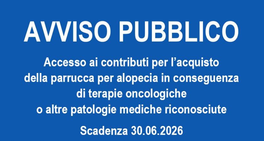 Avviso pubblico per l’accesso ai contributi per l’acquisto della parrucca per alopecia in conseguenza di terapie oncologiche o altre patologie mediche riconosciute