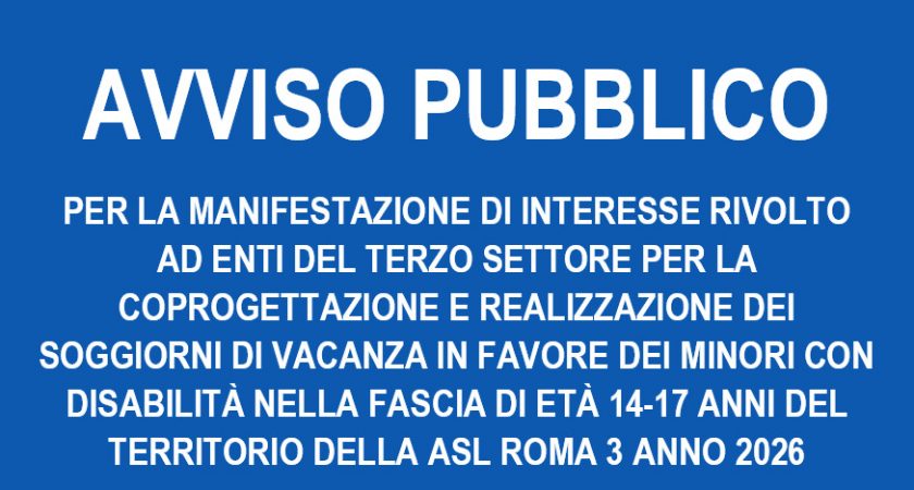 Avviso pubblico per manifestazione di interesse rivolto agli Enti del Terzo Settore per i soggiorni di vacanza dei minori con disabilità della ASL Roma 3