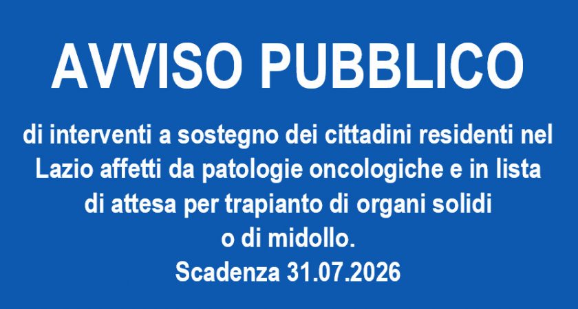 AVVISO PUBBLICO – Interventi a sostegno dei cittadini residenti nel Lazio affetti da patologie oncologiche e in lista di attesa per trapianto di organi solidi o di midollo