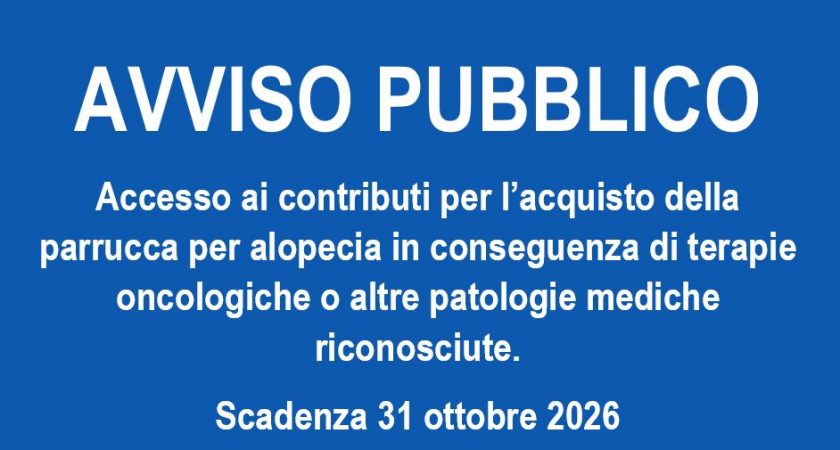 Avviso pubblico per l’accesso ai contributi per l’acquisto della parrucca per alopecia in conseguenza di terapie oncologiche o altre patologie mediche riconosciute