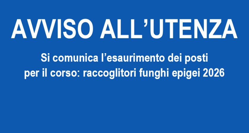 Corso raccoglitori di funghi epigei 2026: esauriti tutti i posti disponibili